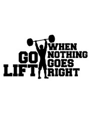 when nothing goes right go lift left stark gewicht training bodybuilder muskeln fitness rechts links seite glücklich weisheit tip lösung probleme sorgen lösen einfach gelassenheit mutig be different