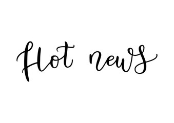 Modern calligraphy lettering of Hot news in black isolated on white background for decoration, poster, banner, news, e-mail, pressa, title, magazine, news paper