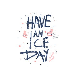  Have an Ice Day. Vector quote.