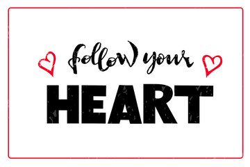 Follow your heart-vector hand drawn lettering illustration. Handwritten modern calligraphy text for message, emblem, badge, sticker, symbol, slogan, poster, banner, card, letter, billboard. EPS10