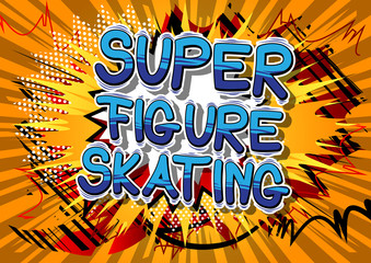 Super Figure Skating - Vector illustrated comic book style phrase.