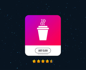 Take a Coffee sign icon. Hot Coffee cup. Web or internet icon design. Rating stars. Just click button. Vector