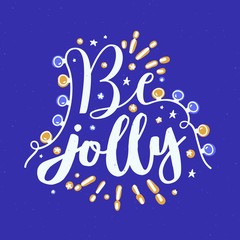 Be Jolly holiday wish written with cursive calligraphic font and decorated by glowing light garland. Decorative handwritten phrase. Seasonal festive vector illustration for Christmas greeting card.