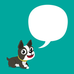 Vector cartoon character cute boston terrier dog with speech bubble for design.