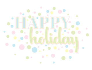 inscription Happy holiday in confetti light blue, yellow, pink, green