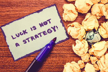 Conceptual hand writing showing Luck Is Not A Strategy. Business photo showcasing it is not being Lucky when planned intentionally.