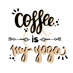 Coffee is my yoga motivation phrase head lettering poster. Vector lettering illustration about coffee ready for print. Coffee and yoga typography concept