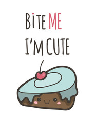 Kawaii chocolate cake. Bite me I'm cute. Hand drawn vector illustration