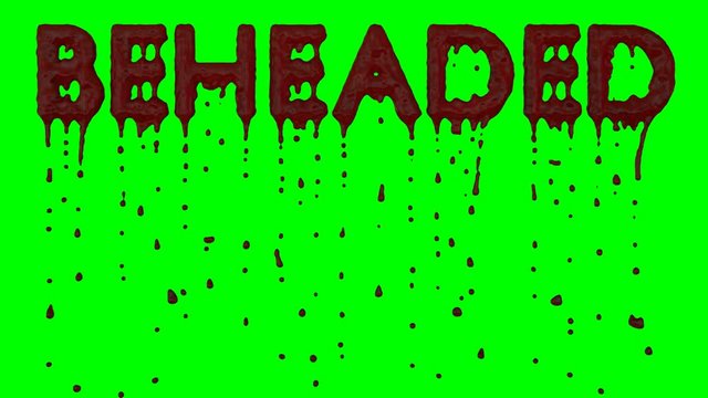 Animated a lot of blood dripping from all caps text beheaded. Blood droplets gets darker as they travel down, top and sides isolated against green background.