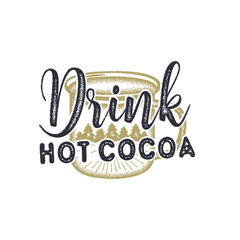 Vintage hand drawn Christmas typography label design.Drink Hot Cocoa sign. Inspirational print for t shirts, mugs, holiday decorations, costumes.Stock illustration isolated