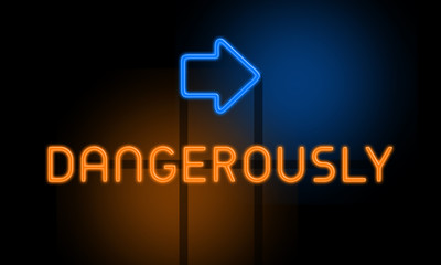 Dangerously - orange glowing text with an arrow on dark background