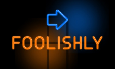 Foolishly - orange glowing text with an arrow on dark background