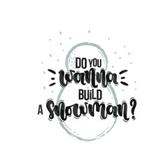 Vector hand drawn illustration. Lettering phrases Do you wanna build a snowman? Idea for poster, postcard.