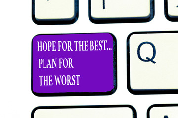 Word writing text Hope For The Best...Plan For The Worst. Business concept for Disaster preparedness Keeping Safe.