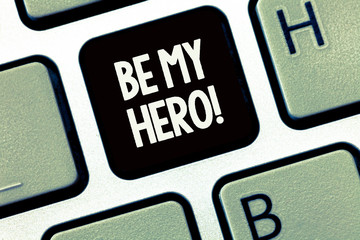 Handwriting text writing Be My Hero. Concept meaning Request by someone to get some efforts of heroic actions for him.