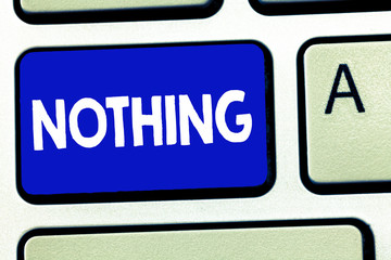 Writing note showing Nothing. Business photo showcasing Not anything No single thing or value Absence of progress Blank.