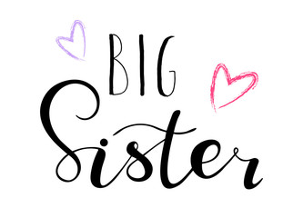 Big sister. Lettering for babies clothes, design for t-shirts, onesie and nursery decorations (bags, posters, invitations, cards, pillows). Brush calligraphy isolated on white background. 