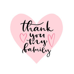 Thank you my family. Inspirational calligraphy. Modern print and poster design.