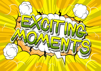 Exciting Moments - Vector illustrated comic book style phrase.
