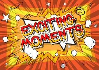 Exciting Moments - Vector illustrated comic book style phrase.
