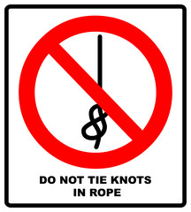 Do not tie knots in rope, red sign.  illustration isolated on white. Warning symbol. Prohibition red banner