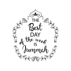The best day of the week is Jummah. Islamic quotes.