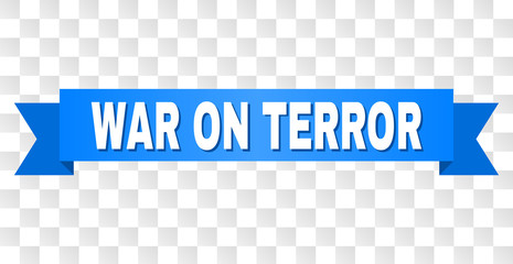 WAR ON TERROR text on a ribbon. Designed with white title and blue tape. Vector banner with WAR ON TERROR tag on a transparent background.