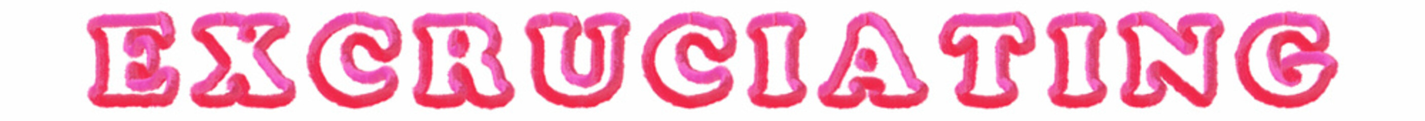 Excruciating - clear pink text written on white background