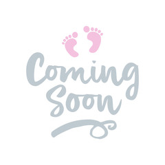 Coming soon (girl) - vector illustration with baby footprint. Fun quote hipster design logo or label. Hand lettering inspirational typography poster, banner. Good for, posters, textiles, gifts, sets.