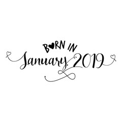 Born in January 2019 - Nursery vector illustration. Typography illustration for kids or pregnants. Good for scrap booking, posters, greeting cards, banners, textiles, T-shirts, or gifts, baby clothes
