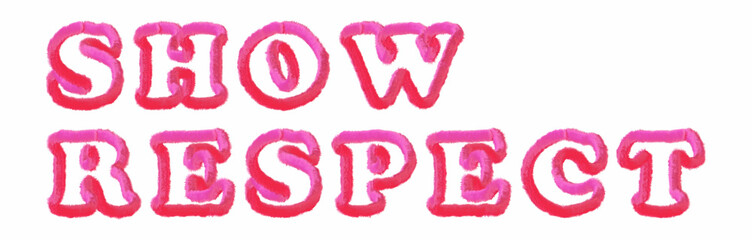 Show Respect - clear pink text written on white background