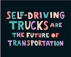 Self-driving trucks are the future of transportation