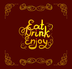 Vector Eat Drink Enjoy Lettering, Golden Calligraphic Letters Shining on Dark Red Background, Gold Foil.