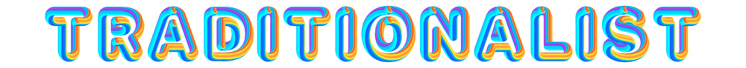 Traditionalist - colorful text written on white background