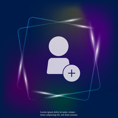 Vector neon light icon add a user, add a person or add a friend. Layers grouped for easy editing illustration. For your design.