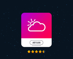 Cloud and sun sign icon. Weather symbol. Web or internet icon design. Rating stars. Just click button. Vector