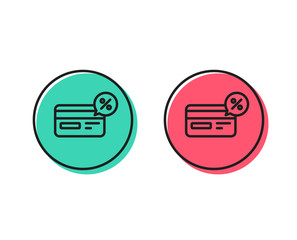 Credit card line icon. Banking Payment card with Discount sign. Cashback service symbol. Positive and negative circle buttons concept. Good or bad symbols. Cashback Vector