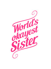 schwester sister mädchen team paar okayest geschwister kinder familie eltern worlds t-shirt lustig spruch weltbestes bestes welt witzig spaß text logo design