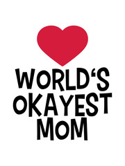 herz liebe geschenk mom mama mutter muttertag mädchen comic cartoon girl kinder paar familie eltern worlds okayest t-shirt lustig spruch weltbestes bestes welt witzig spaß text logo design