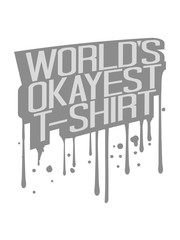 graffiti tropfen spray stempel cool worlds okayest t-shirt lustig spruch weltbestes bestes welt witzig spaß text logo design