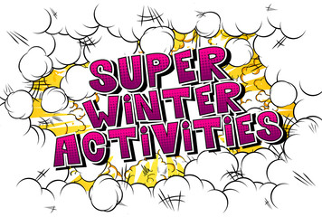 Super Winter Activities - Vector illustrated comic book style phrase.