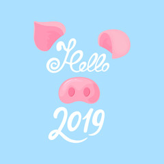Pig's nose and ears. Greeting card for the New Year. Hello 2019 hand drawn text.