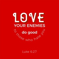 biblical scripture verse from luke, love your enemies.for use as poster, printing on t shirt or flyer