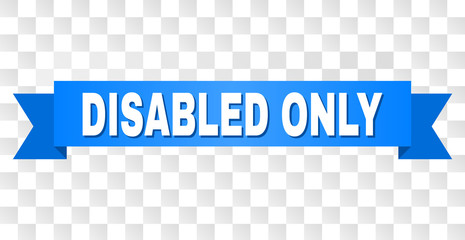 DISABLED ONLY text on a ribbon. Designed with white caption and blue stripe. Vector banner with DISABLED ONLY tag on a transparent background.