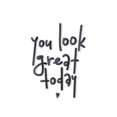 You look great today handwritten poster. Vector illustration.