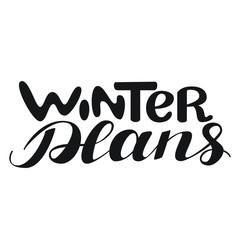 Winter Plans.  Hand drawn typography poster. Calligraphic design for poster, flyer, logo or blog. Inspirational vector isolated typography. 