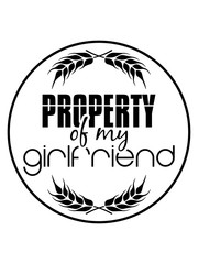 kreis rund siegel design property of my girlfriend spruch eigentum freundin freund besitzen schatz liebe verliebt paar pärchen team 2 freunde anspruch