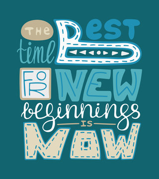 Handdrawn creative poster  with the unique lettering.  The best time for new beginings is now. Blue poster.