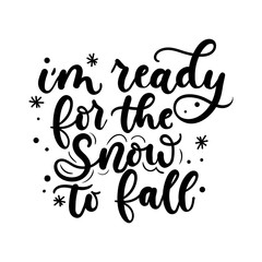 I am ready for the snow to fall inspirational winter quote with snowflakes and flourishes. Motivational winter lettering isolated on white background