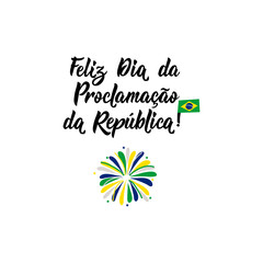 Fototapeta na wymiar Brazil proclamation of the republic Day greeting card. Portuguese: November 15 Happy Proclamation of the Republic Day.